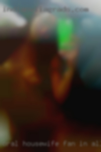 Oral housewife fan, in all locals women and dick.